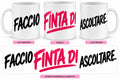 Mug Ironiche - Faccio finta di ascoltare