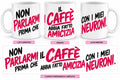 Mug Ironiche - Non parlarmi prima che il caffè abbia fatto amicizia con i miei neuroni