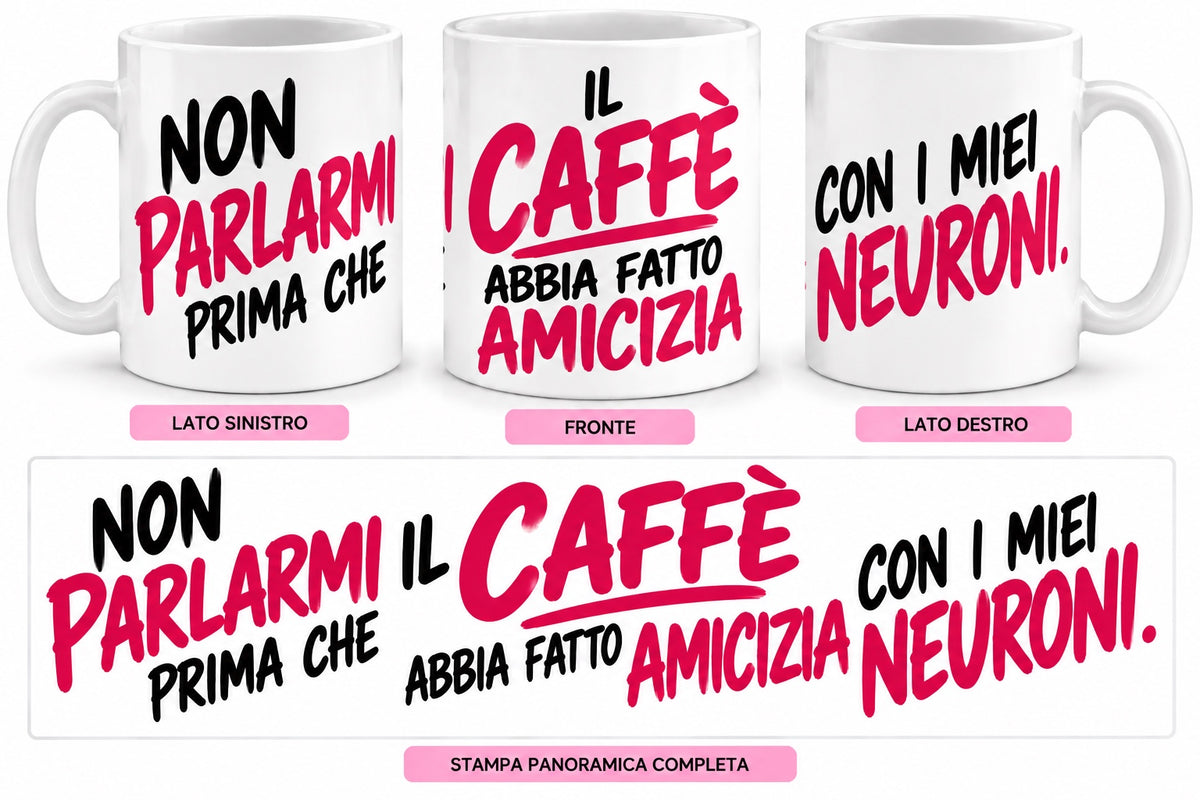 Mug Ironiche - Non parlarmi prima che il caffè abbia fatto amicizia con i miei neuroni