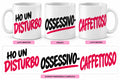 Mug Ironiche - Ho un disturbo ossessivo-caffettoso