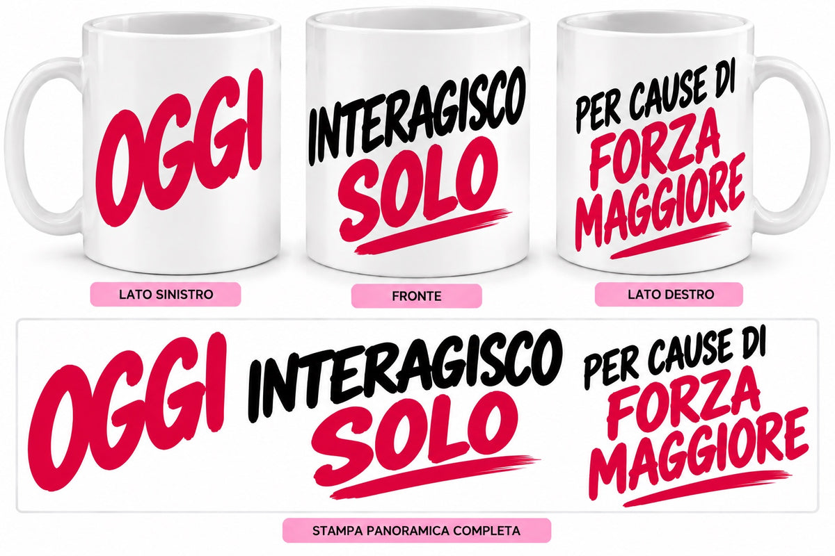Mug Ironiche - Oggi interagisco solo per cause di forza maggiore