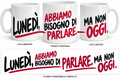 LUNEDÌ, ABBIAMO BISOGNO DI PARLARE. MA NON OGGI.